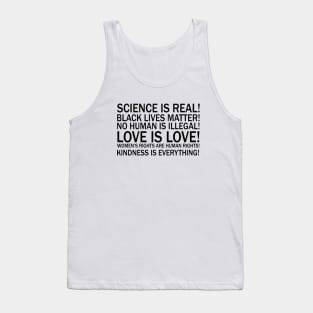 Science is real! Black lives matter! No human is illegal! Love is love! Women's rights are human rights! Kindness is everything! Tank Top